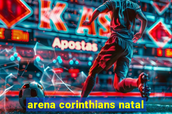 arena corinthians natal